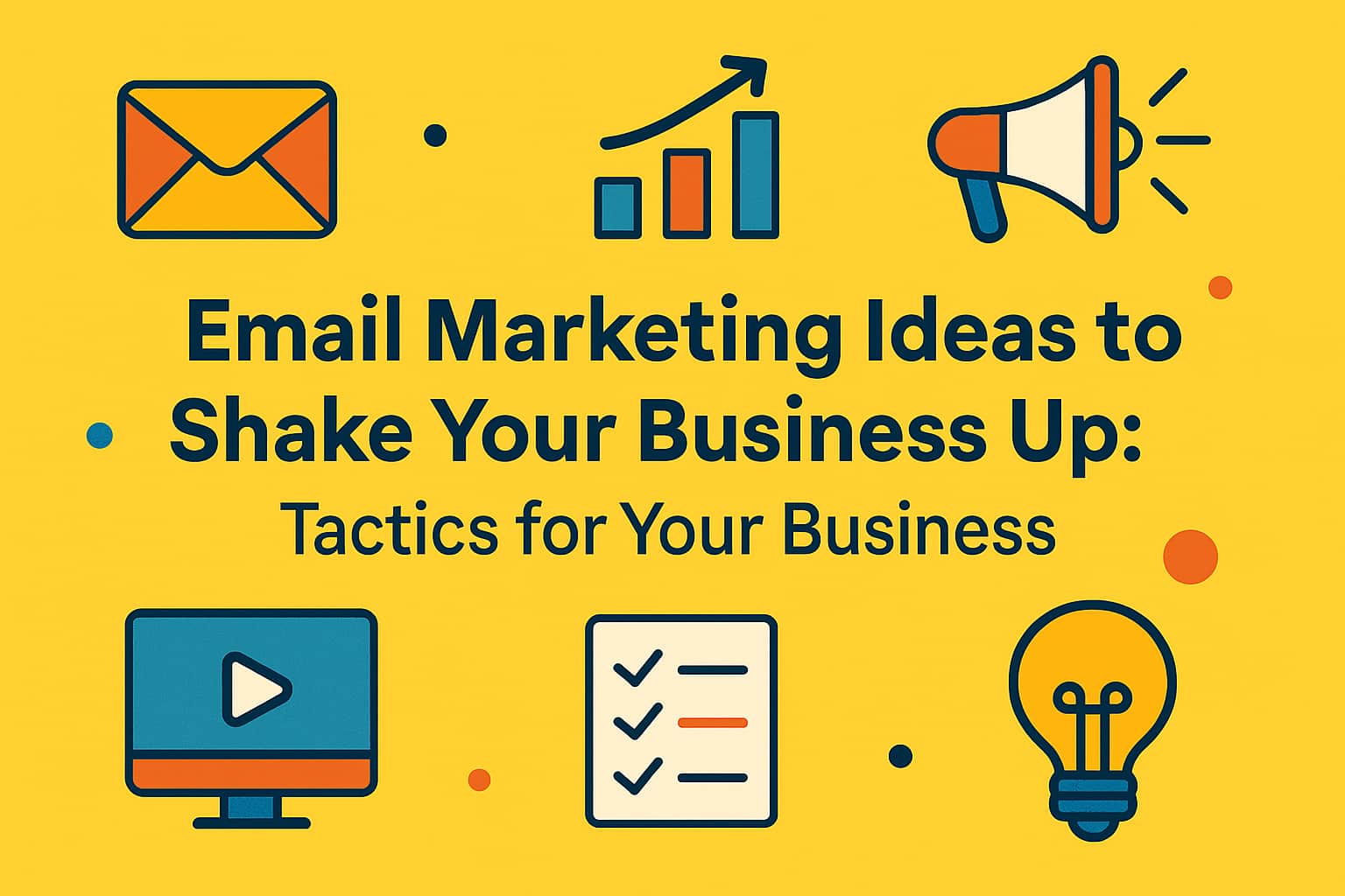 Email Marketing Ideas to Shake Your Business Up Tactics for Your Business